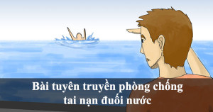 BÀI TUYÊN TRUYỀN VỀ PHÒNG, CHỐNG TAI NẠN, RỦI RO, THƯƠNG TÍCH ĐUỐI NƯỚC